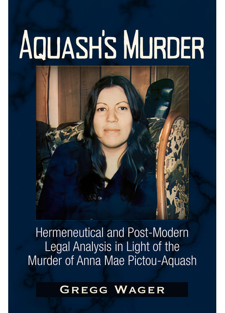 Aquash's Murder: Hermeneutical and Post-Modern Legal Analysis in Light of the Murder of Anna Mae Pictou-Aquash