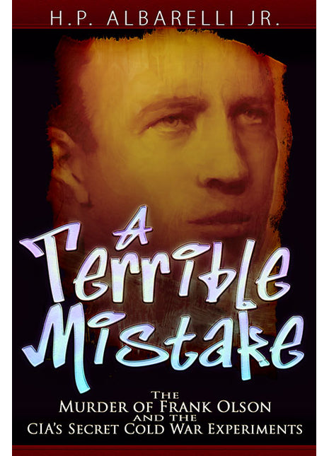 A Terrible Mistake The Murder of Frank Olson and the CIA's Secret Cold War Experiments