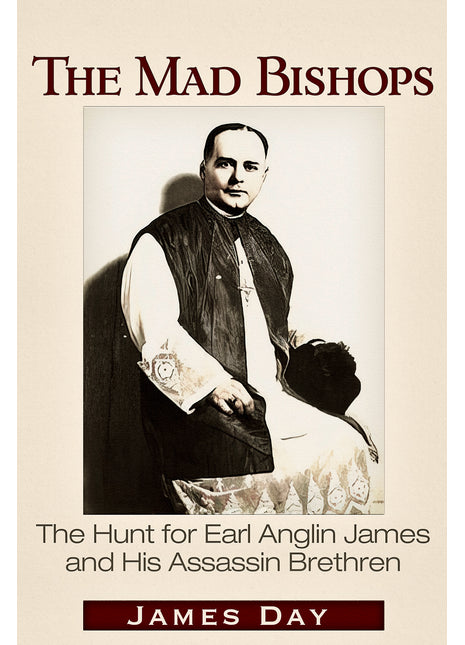 Mad Bishops: The Hunt for Earl Anglin James and His Assassin Brethren