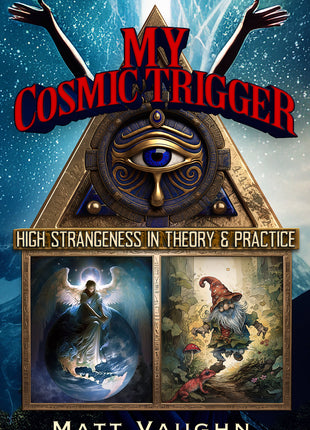 My Cosmic Trigger: High Strangeness in Theory and Practice