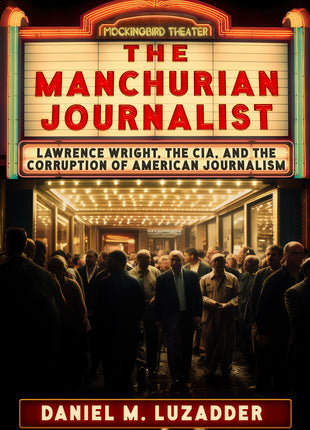 Manchurian Journalist: Lawrence Wright, the CIA, and the Corruption of American Journalism