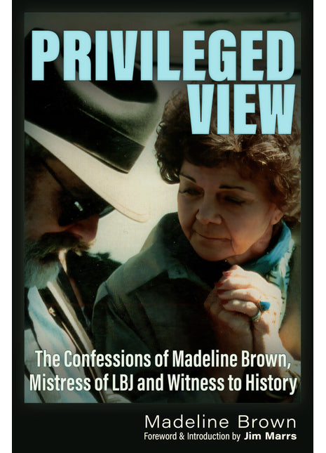 Privileged View: The Confessions of Madeleine Brown, Mistress of LBJ and Witness to History