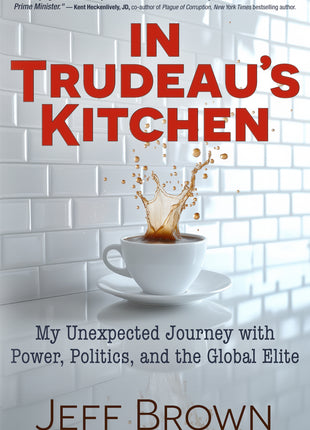 In Trudeau’s Kitchen: My Unexpected Journey with Power, Politics, and the Global Elite