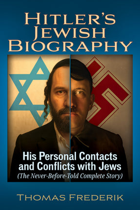 Hitler's Jewish Biography: His Personal Contacts and Conflicts with Jews (The Never-Before-Told Complete Story)