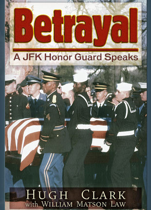 Betrayal A JFK Honor Guard Speaks