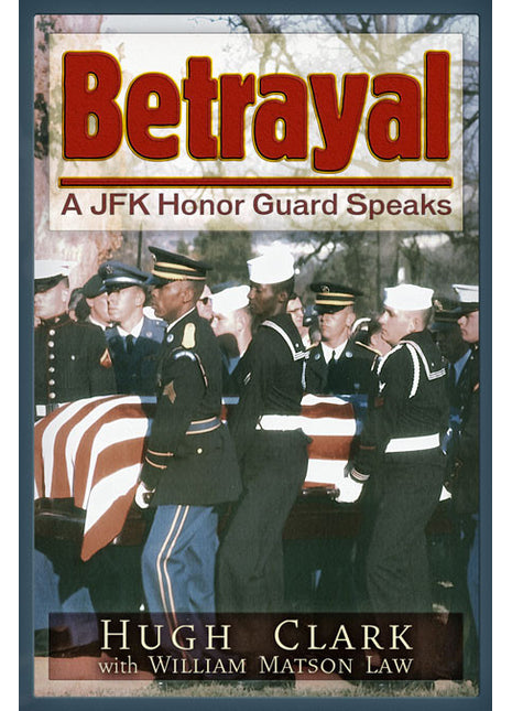 Betrayal A JFK Honor Guard Speaks