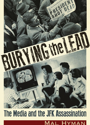 Burying the Lead  The Media and the JFK Assassination