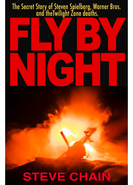 Fly By Night: The Secret Story of Steven Spielberg, Warner Bros, and the Twilight Zone Deaths