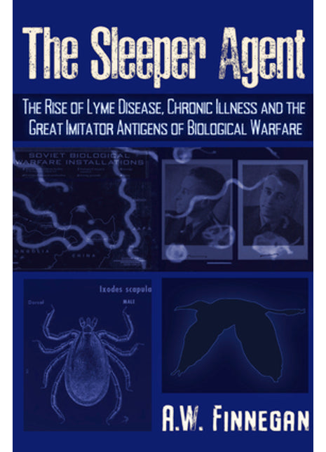 The Sleeper Agent: The Rise of Lyme Disease, Chronic Illness, and the Great Imitator Antigens of Biological Warfare