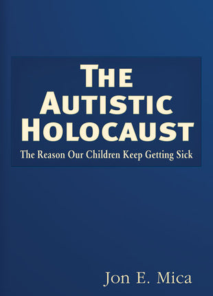 Autistic Holocaust  The Reason Our Children Keep Getting Sick