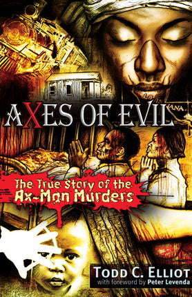 Axes of Evil  The True Story of the Ax-Man Murders