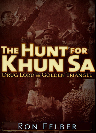 The Hunt for Khun Sa Drug Lord of the Golden Triangle